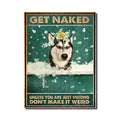 Siberian Husky Get Naked Tin Sign